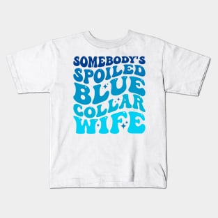 Somebody's spoiled blue collar wife Kids T-Shirt